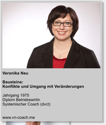 Veronika Neu  Bausteine:  Konflikte und Umgang mit Vernderungen  Jahrgang 1975 Diplom Betriebswirtin Systemischer Coach (dvct)   www.vn-coach.me